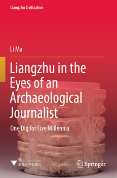 Paperback Liangzhu in the Eyes of an Archaeological Journalist: One Dig for Five Millennia Book