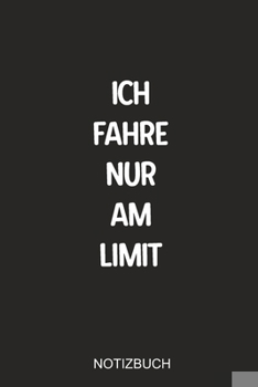 Paperback Ich fahre nur am Limit Notizbuch: Sagenhaft als Zubeh?r f?r Fahrlehrer oder Fahrsch?ler bei der Organisation der Fahrstunden in der Fahrschule oder de [German] Book