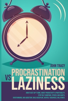 Paperback Procrastination Vs Laziness: How to get sh*t done, boost productivity & profitability, stop self-sabotage, stress, bad habits, overthinking & addic Book