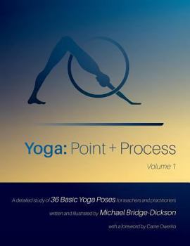 Paperback Yoga: Point + Process: A Detailed Study of 36 Basic Yoga Poses for Teachers and Practitioners Book