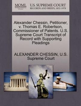 Paperback Alexander Chessin, Petitioner, V. Thomas E. Robertson, Commissioner of Patents. U.S. Supreme Court Transcript of Record with Supporting Pleadings Book