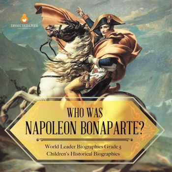 Paperback Who Was Napoleon Bonaparte? World Leader Biographies Grade 5 Children's Historical Biographies Book