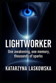 Paperback Lightworker: One Awakening, One Memory, Thousands of Sparks Book