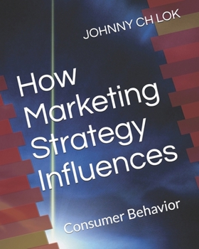 Paperback How Marketing Strategy Influences: Consumer Behavior Book