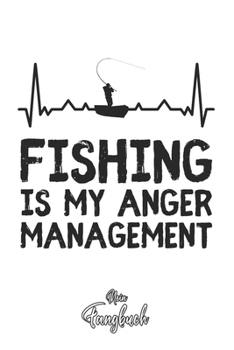 Mein Fangbuch: Angler Fishing is my anger management Herzschlag Silhouette • Angelbuch • Fangbuch zum ausfüllen + Spruchsammlung • 120 Seiten (DIN ... Fänge, Angeln Logbuch (German Edition)