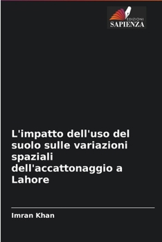 Paperback L'impatto dell'uso del suolo sulle variazioni spaziali dell'accattonaggio a Lahore [Italian] Book