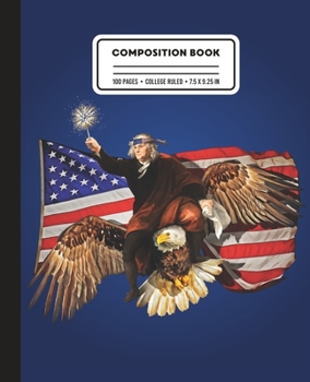 Paperback Composition Book: College Ruled Benjamin Franklin Riding American Bald Eagle Writing Notebook Book