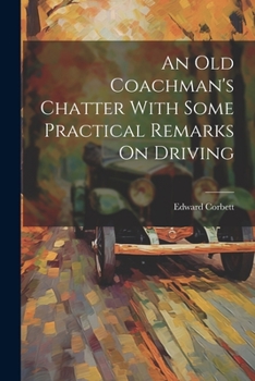 Paperback An Old Coachman's Chatter With Some Practical Remarks On Driving Book