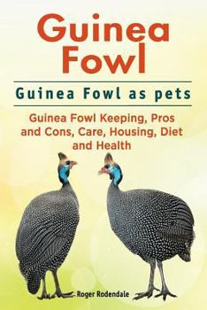 Paperback Guinea Fowl. Guinea Fowl as pets. Guinea Fowl Keeping, Pros and Cons, Care, Housing, Diet and Health. Book