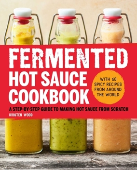 Paperback Fermented Hot Sauce Cookbook: A Step-By-Step Guide to Making Hot Sauce from Scratch Book