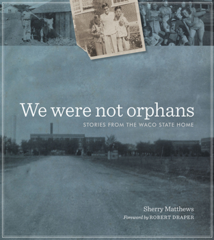 Hardcover We Were Not Orphans: Stories from the Waco State Home Book