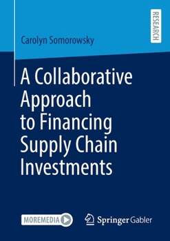 Paperback A Collaborative Approach to Financing Supply Chain Investments Book