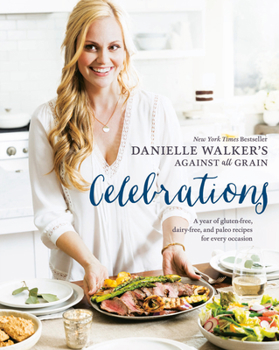 Hardcover Danielle Walker's Against All Grain Celebrations: A Year of Gluten-Free, Dairy-Free, and Paleo Recipes for Every Occasion [A Cookbook] Book