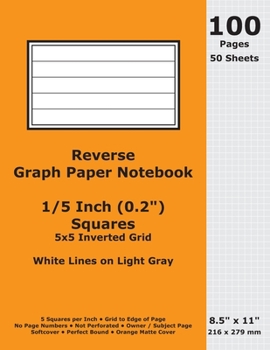 Paperback Reverse Graph Paper Notebook: 0.2 Inch (1/5 in) Squares; 8.5" x 11"; 216 x 279 mm; 100 Pages; 50 Sheets; White Lines on Light Gray; Inverted 5x5 Qua Book