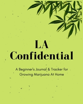 LA Confidential | A Beginner's Journal & Tracker for Growing Marijuana At Home: Size 8x10 | Made in the USA | Journal for Growers | Paperback
