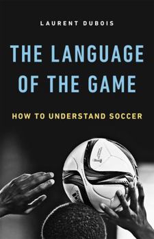 Hardcover The Language of the Game: How to Understand Soccer Book