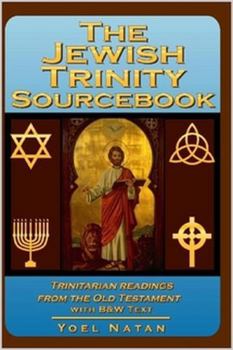 Paperback The Jewish Trinity Sourcebook: Trinitarian Readings from the Old Testament Book