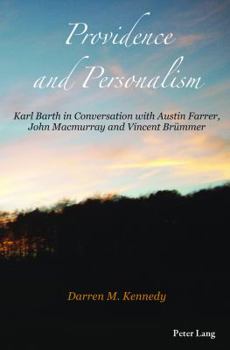 Providence and Personalism: Karl Barth in Conversation with Austin Farrer, John Macmurray and Vincent Brümmer