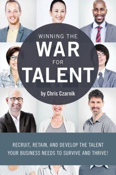 Paperback Winning the War for Talent: Recruit, Retain, and Develop The Talent Your Business Needs to Survive and Thrive Book