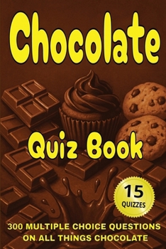 Paperback Chocolate Quiz Book: 300 Multiple Choice Questions on All Things Chocolate - With Answers and Explanations Book
