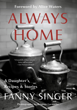 Paperback Always Home: A Daughter's Recipes & Stories: Foreword by Alice Waters Book