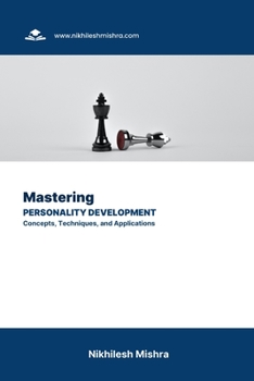 Mastering Personality Development: Concepts, Techniques, and Applications