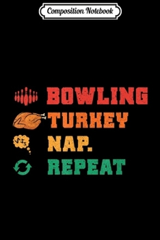 Paperback Composition Notebook: Funny Thanksgiving Bowling Turkey Nap Repeat Sport Gift Journal/Notebook Blank Lined Ruled 6x9 100 Pages Book