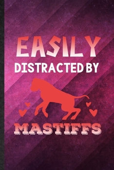 Paperback Easily Distracted by Mastiffs: Funny Blank Lined Mastiff Lover Notebook/ Journal, Graduation Appreciation Gratitude Thank You Souvenir Gag Gift, Fash Book