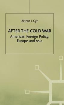 Hardcover After the Cold War: American Foreign Policy, Europe and Asia Book