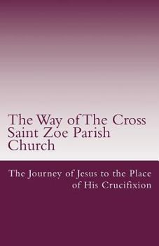 The Way of The Cross: The Journey of Jesus to the Place of His Crucifixion