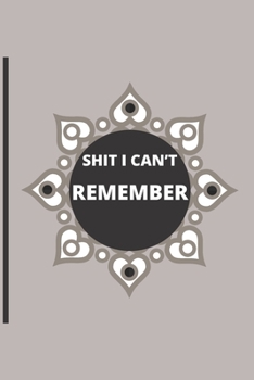 Paperback Shit I Can't Remember.: Lined notebook.Notebook, Journal, Diary, Doodle Book (120Pages, Blank, 6 x 9) .different colors Book