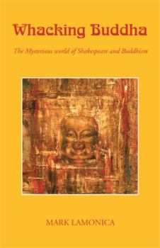 Paperback Whacking Buddha: The Mysterious World of Shakespeare and Buddhism Book