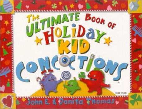Paperback The Ultimate Book of Holiday Kid Concoctions: More Than 50 Wacky, Wild & Crazy Holiday Concoctions Book