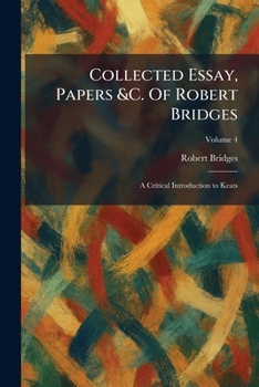 Paperback Collected Essay, Papers &C. Of Robert Bridges: A Critical Introduction to Keats Book