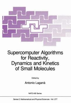 Paperback Supercomputer Algorithms for Reactivity, Dynamics and Kinetics of Small Molecules Book