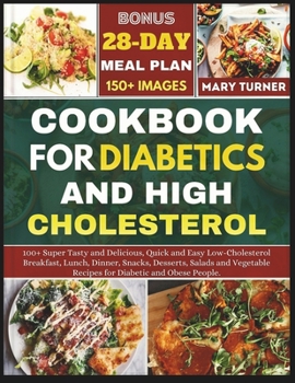 Paperback Cookbook for Diabetics and High Cholesterol: 100+ Tasty and Delicious, Quick and Easy Low-Cholesterol Breakfast, Lunch, Dinner, Snacks, Desserts, Sala Book