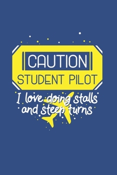 Paperback Caution Student Pilot I Love Doing Stalls And Steep Turns: Notebook Compact 6 x 9 inches Blood Pressure Log 120 Cream Paper (Diary, Notebook, Composit Book