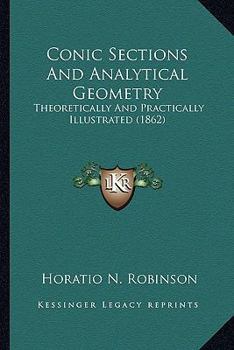 Paperback Conic Sections And Analytical Geometry: Theoretically And Practically Illustrated (1862) Book