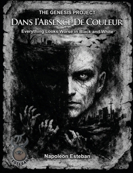 Dans I'Absence De Couleur: Everything Looks Worse in Black and White (Genesis Project)