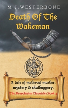 Death of the Wakeman: Murder and mystery in medieval England (The Draychester Chronicles Book 4 - middle ages crime)
