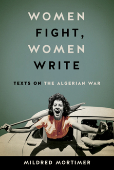 Paperback Women Fight, Women Write: Texts on the Algerian War Book