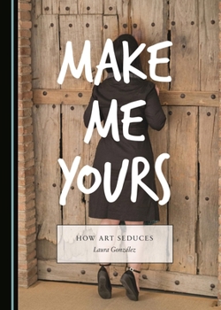 Make Me Yours: How Art Seduces