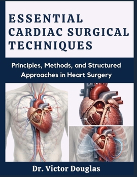 Paperback Essential Cardiac Surgical Techniques: Principles, Methods, and Structured Approaches in Heart Surgery Book