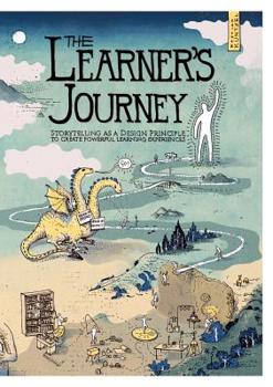 Paperback The Learner's Journey: Storytelling as a Design Principle to Create Powerful Learning Experiences. Book