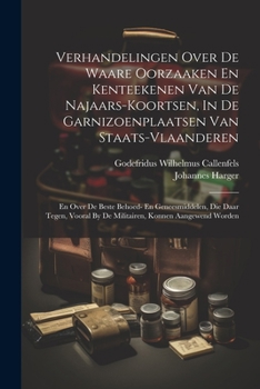 Paperback Verhandelingen Over De Waare Oorzaaken En Kenteekenen Van De Najaars-koortsen, In De Garnizoenplaatsen Van Staats-vlaanderen: En Over De Beste Behoed- [Dutch] Book