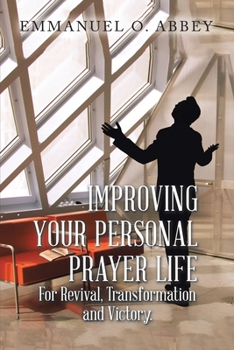 Paperback Improving Your Personal Prayer Life: For Revival, Transformation and Victory Book