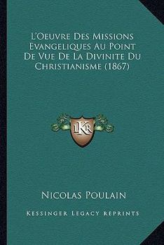 Paperback L'Oeuvre Des Missions Evangeliques Au Point De Vue De La Divinite Du Christianisme (1867) [French] Book