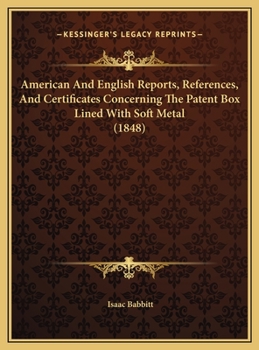 American And English Reports, References, And Certificates Concerning The Patent Box Lined With Soft Metal (1848)