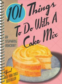 101 Things to Do With a Cake Mix - Book  of the 101 Things to do with...