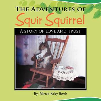 Paperback The Adventures of SQUIR SQUIRREL: A story of love and trust Book